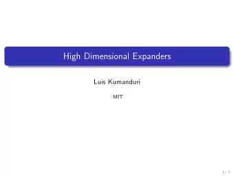 High Dimensional Expanders  Luis Kumanduri  MIT  1 / 3  What is an expander?  Definition Let X be a