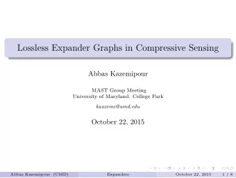 Lossless Expander Graphs in Compressive Sensing  Abbas Kazemipour  MAST Group Meeting  University