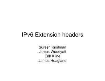 IPv6 Extension headers  Suresh Krishnan  James Woodyatt  Erik Kline  James Hoagland  Extension