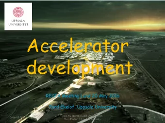 Accelerator  development  RECFA Meeting Lund 20 May 2016  Tord Ekelof, Uppsala University  RECFA
