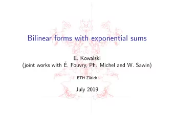 Bilinear forms with exponential sums  E. Kowalski  (joint works with   E. Fouvry, Ph. Michel and