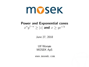 Power and Exponential cones x  y 1    | z | and x  ye z/y  June 27, 2018  Ulf Worse
