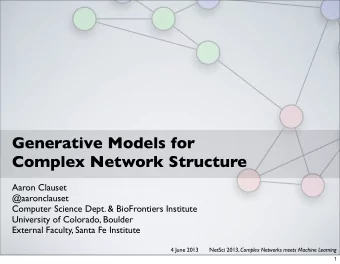 Generative Models for  Complex Network Structure  Aaron Clauset  @aaronclauset  Computer Science