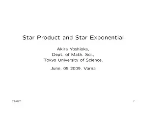 Star Product and Star Exponential  Akira Yoshioka,  Dept. of Math. Sci.,  Tokyo University of