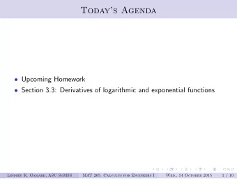Todays Agenda  Upcoming Homework  Section 3.3: Derivatives of logarithmic and exponential