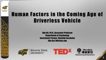 Human Factors in the Coming Age of  Driverless Vehicle  Jibo He, Ph.D., Associate Professor