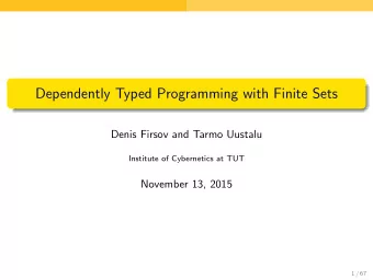 Dependently Typed Programming with Finite Sets  Denis Firsov and Tarmo Uustalu  Institute of