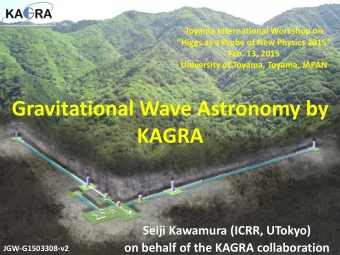 Gravitational Wave Astronomy by  KAGRA  Seiji Kawamura (ICRR, UTokyo)  1  on behalf of the KAGRA