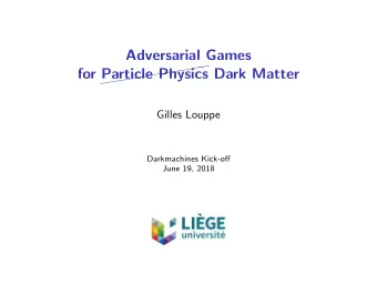 Adversarial Games for     Particle Physics Dark Matter  Gilles