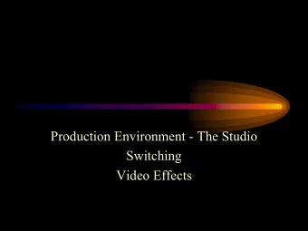 Production Environment - The Studio  Switching  Video Effects  Physical Layout   Control Room