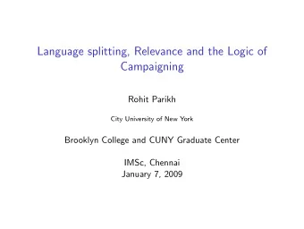 Language splitting, Relevance and the Logic of  Campaigning  Rohit Parikh  City University of New