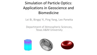 Simulation of Particle Optics:  Applications in Geoscience and  Biomedicine  Lei Bi, Bingqi Yi,
