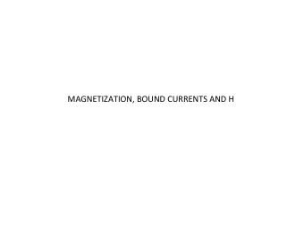 MAGNETIZATION, BOUND CURRENTS AND H  6.4 A solid cylinder has uniform magnetization M  throughout