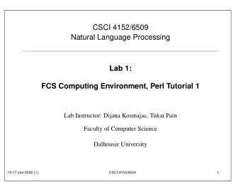 CSCI 4152/6509  Natural Language Processing  Lab 1:  FCS Computing Environment, Perl Tutorial 1