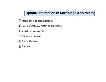 Optimal Estimation of Matching Constraints  1 Motivation &amp; general approach  2 Parametrization