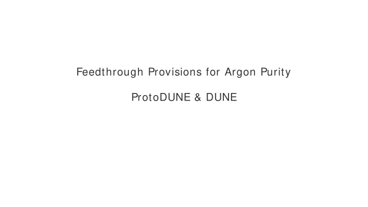 feedthrough provisions for argon purity protodune dune