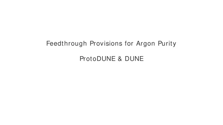 feedthrough provisions for argon purity protodune dune