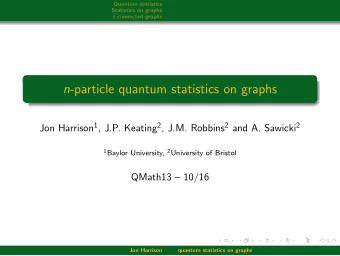 n -particle quantum statistics on graphs Jon Harrison 1 , J.P. Keating 2 , J.M. Robbins 2 and A.