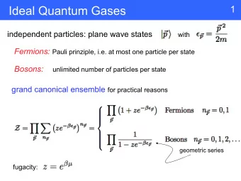 Ideal Quantum Gases  independent particles: plane wave states  with Fermions: Pauli prinziple, i.e.