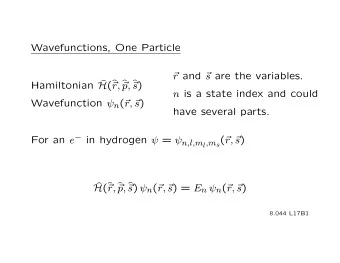 Wavefunctions, One Particle r and r  r s are the variables.  ( r,  p,  Hamiltonian H  r  r