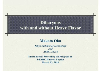 Dibaryons   with and without Heavy Flavor  Makoto Oka  Tokyo Institute of Technology and