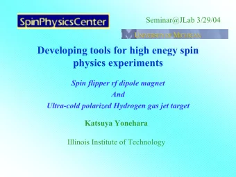 Developing tools for high enegy spin  physics experiments  Spin flipper rf dipole magnet  And