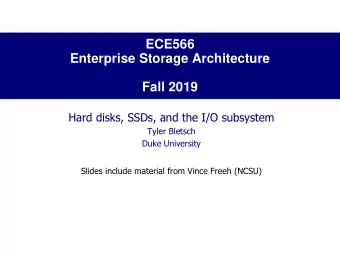 Enterprise Storage Architecture  Fall 2019  Hard disks, SSDs, and the I/O subsystem  Tyler Bletsch