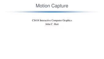 Motion Capture  CS418 Interactive Computer Graphics  John C. Hart  Flexible Body Animation