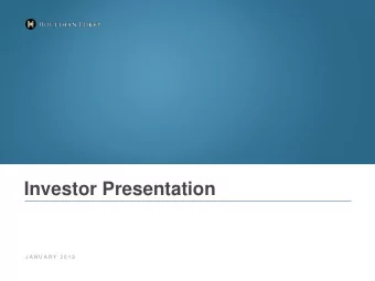 Investor Presentation  J A N U A R Y  2 0 1 9  Disclaimers  Forward-Looking Information  This