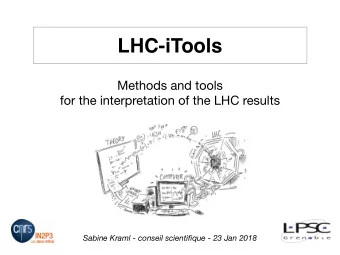 LHC-iTools Methods and tools  for the interpretation of the LHC results  Sabine Kraml - conseil
