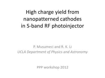 High charge yield from  nanopatterned cathodes  in S-band RF photoinjector  P. Musumeci and R. K.