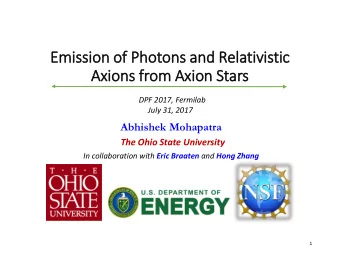Axions from Axio  ion Stars  DPF 2017, Fermilab  July 31, 2017  Abhishek Mohapatra  The Ohio State