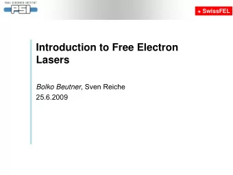 Introduction to Free Electron  Lasers Bolko Beutner , Sven Reiche  25.6.2009  + SwissFEL  Free