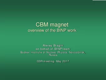 CBM magnet  overview of the BINP work  Alexey Bragin  on behalf of BINP team  Budker Institute of