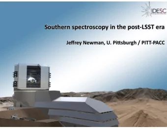 Southern spectroscopy in the post-LSST era  Jeffrey Newman, U. Pi&lt;sburgh / PITT-PACC  LSST