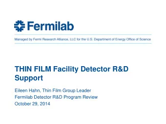 Support  Eileen Hahn, Thin Film Group Leader  Fermilab Detector R&amp;D Program Review  October 29,