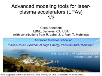 Advanced modeling tools for laser-  plasma accelerators (LPAs)  1/3  Carlo Benedetti  LBNL,