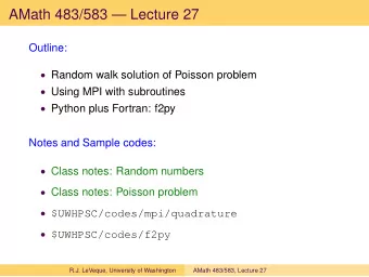 AMath 483/583  Lecture 27  Outline:  Random walk solution of Poisson problem  Using MPI