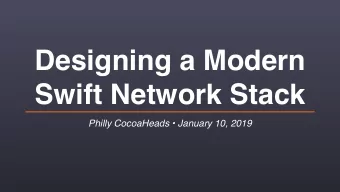 Designing a Modern  Swift Network Stack Philly CocoaHeads  January 10, 2019  Hello  My Client