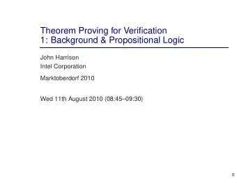 Theorem Proving for Verification  1: Background &amp; Propositional Logic  John Harrison  Intel