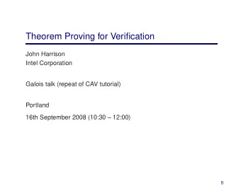 Theorem Proving for Verification  John Harrison  Intel Corporation  Galois talk (repeat of CAV