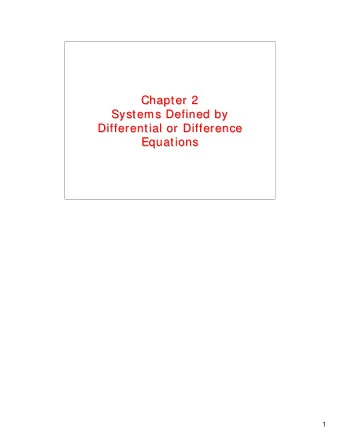 Chapter 2  Chapter 2  Systems Defined by  Systems Defined by  Differential or Difference