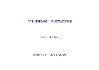 Multilayer Networks  L  eon Bottou  COS 424  3/11/2010  Agenda  Classification, clustering,