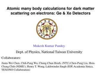 scattering on electrons: Ge &amp; Xe Detectors  Mukesh Kumar Pandey  Dept. of Physics, National