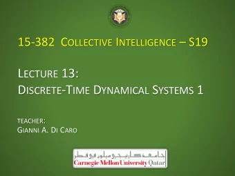 L ECTURE 13: D ISCRETE -T IME D YNAMICAL S YSTEMS 1 TEACHER : G IANNI A. D I C ARO R ECAP : G
