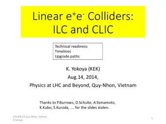 Linear e + e - Colliders:  ILC and CLIC  Technical readiness  Timelines  Upgrade paths  K. Yokoya