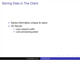 Storing Data in The Client  Saves information unique to users  On Server:  Less network