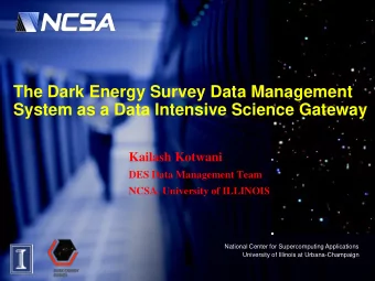 The Dark Energy Survey Data Management  System as a Data Intensive Science Gateway  Kailash Kotwani