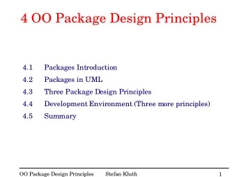 4 OO Package Design Principles  4.1  Packages Introduction  4.2  Packages in UML  4.3  Three