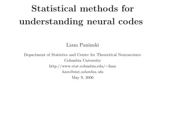 Statistical methods for  understanding neural codes  Liam Paninski  Department of Statistics and
